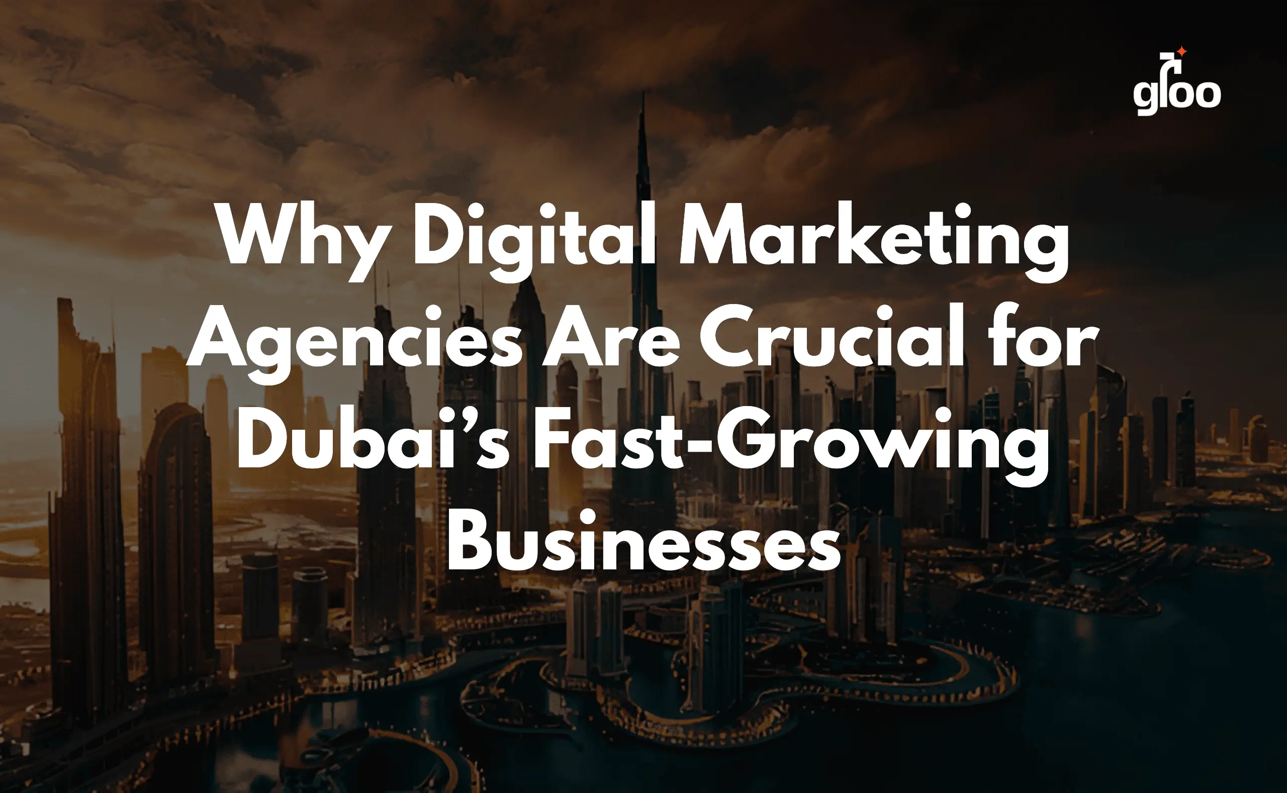 Why Digital Marketing Agencies Are Crucial for Dubai’s Fast-Growing Businesses - featured image